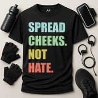 Spread Cheeks. Not Hate. Performance Shirt