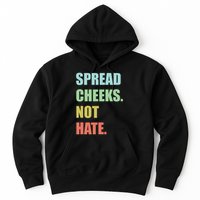 Spread Cheeks. Not Hate. Hoodie