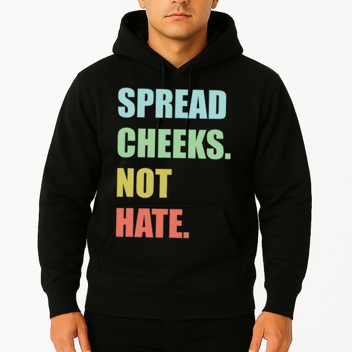 Spread Cheeks. Not Hate. Hoodie