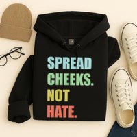 Spread Cheeks. Not Hate. Hoodie