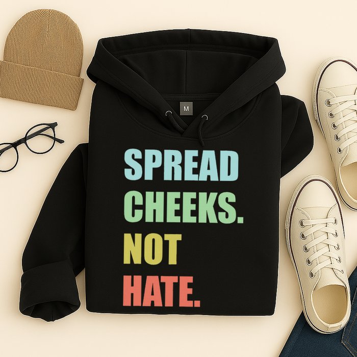 Spread Cheeks. Not Hate. Hoodie