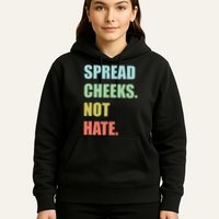 Spread Cheeks. Not Hate. Hoodie