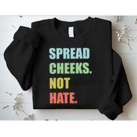 Spread Cheeks. Not Hate. Sweatshirt