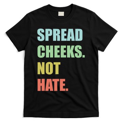 Spread Cheeks. Not Hate. T-Shirt