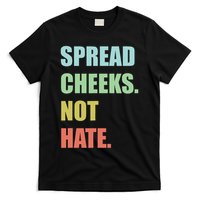 Spread Cheeks. Not Hate. T-Shirt