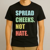 Spread Cheeks. Not Hate. T-Shirt