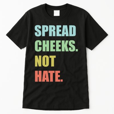 Spread Cheeks. Not Hate. Tall T-Shirt
