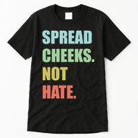 Spread Cheeks. Not Hate. Tall T-Shirt