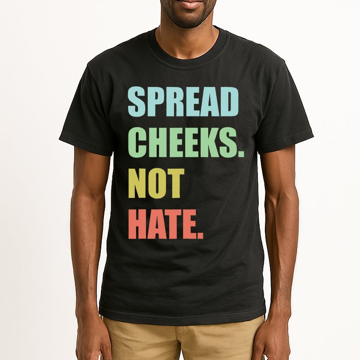 Spread Cheeks. Not Hate. Tall T-Shirt