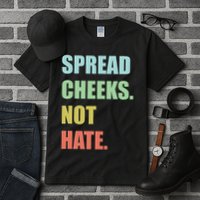 Spread Cheeks. Not Hate. Tall T-Shirt
