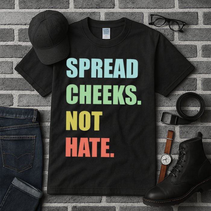Spread Cheeks. Not Hate. Tall T-Shirt