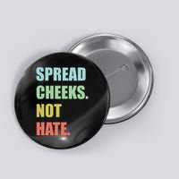 Spread Cheeks. Not Hate. Button