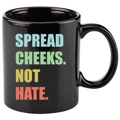 Spread Cheeks. Not Hate. 11oz C Handle Ceramic Mug