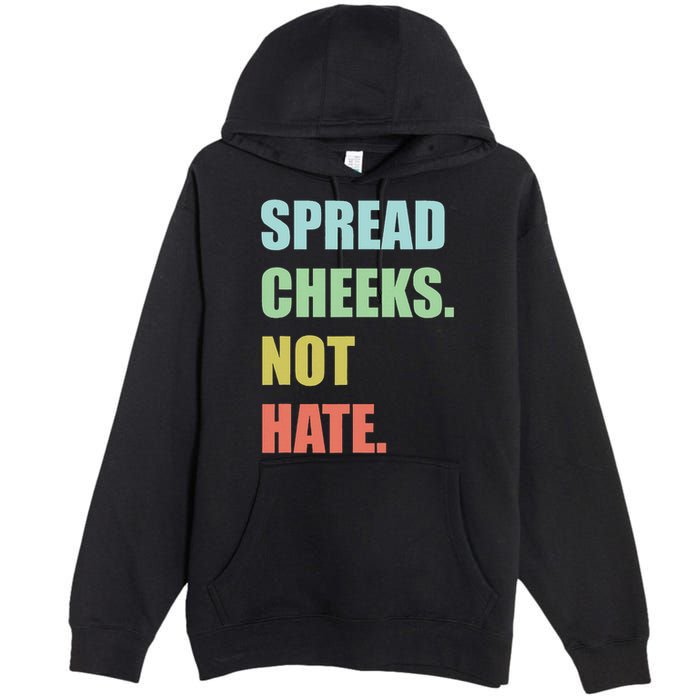 Spread Cheeks. Not Hate. Premium Pullover Hoodie