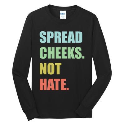 Spread Cheeks. Not Hate. Tall Long Sleeve T-Shirt