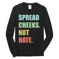 Spread Cheeks. Not Hate. Tall Long Sleeve T-Shirt