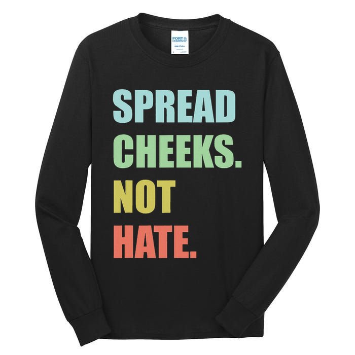 Spread Cheeks. Not Hate. Tall Long Sleeve T-Shirt