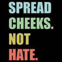 Spread Cheeks. Not Hate. Poster