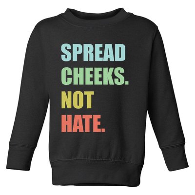 Spread Cheeks. Not Hate. Toddler Sweatshirt
