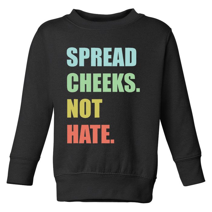 Spread Cheeks. Not Hate. Toddler Sweatshirt