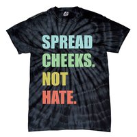 Spread Cheeks. Not Hate. Tie-Dye T-Shirt