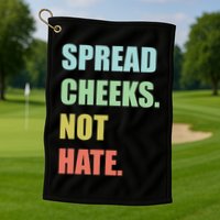 Spread Cheeks. Not Hate. Golf Towel