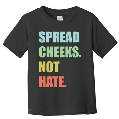 Spread Cheeks. Not Hate. Toddler T-Shirt