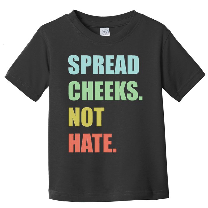 Spread Cheeks. Not Hate. Toddler T-Shirt