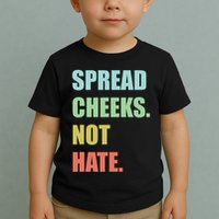 Spread Cheeks. Not Hate. Toddler T-Shirt