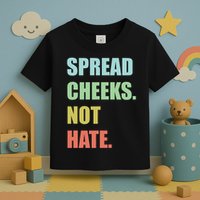 Spread Cheeks. Not Hate. Toddler T-Shirt
