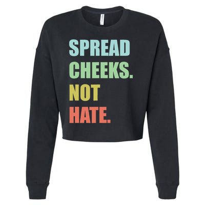 Spread Cheeks. Not Hate. Cropped Pullover Crew