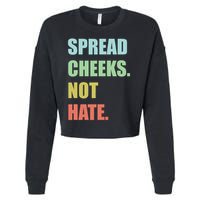 Spread Cheeks. Not Hate. Cropped Pullover Crew