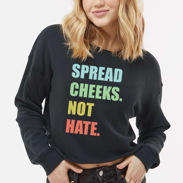 Spread Cheeks. Not Hate. Cropped Pullover Crew