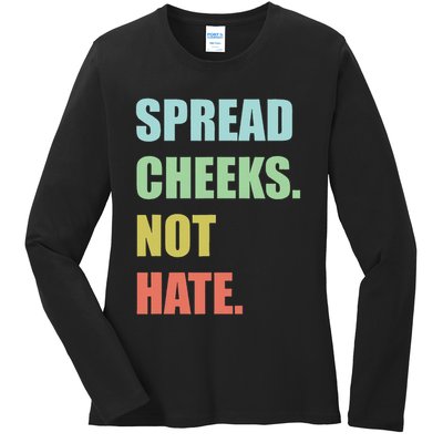 Spread Cheeks. Not Hate. Ladies Long Sleeve Shirt