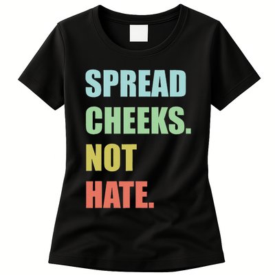 Spread Cheeks. Not Hate. Womens T-Shirt