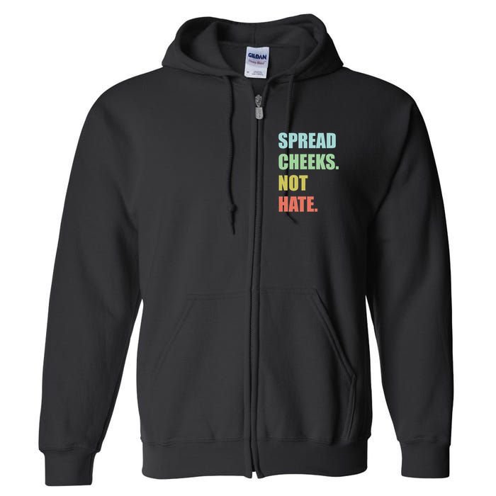 Spread Cheeks. Not Hate. Full Zip Hoodie