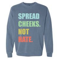 Spread Cheeks. Not Hate. Garment-Dyed Sweatshirt