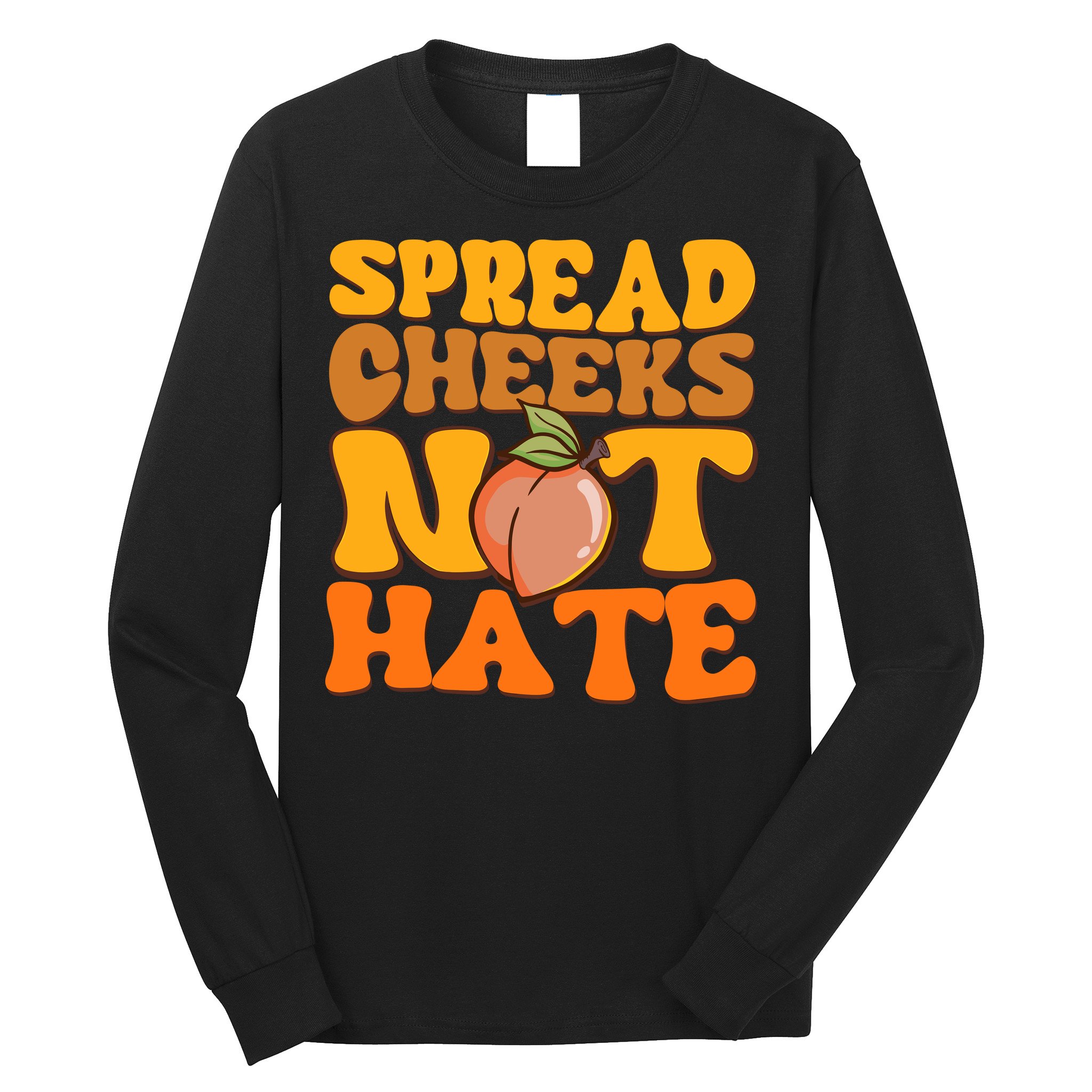 Spread Cheeks Not Hate Fitness Workout Funny Gym Long Sleeve Shirt