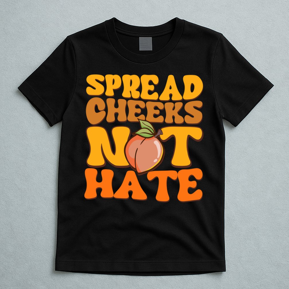 Spread Cheeks Not Hate Fitness Workout Funny Gym T-Shirt