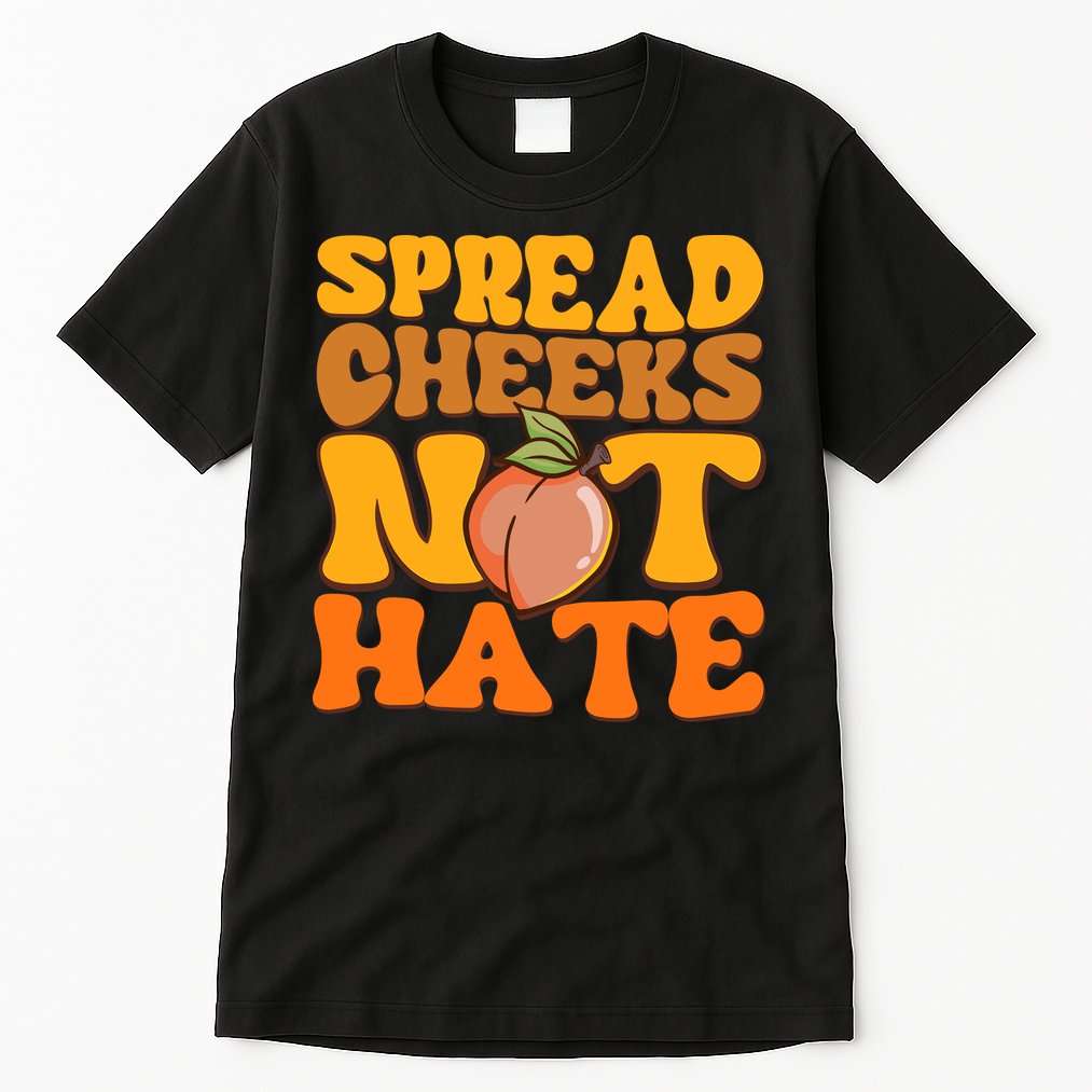 Spread Cheeks Not Hate Fitness Workout Funny Gym Tall T-Shirt