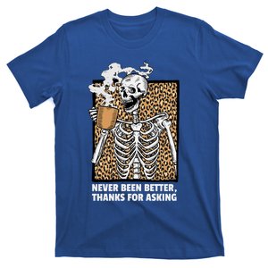 Skeleton Coffee Never Been Better Thanks For Asking Gift T-Shirt