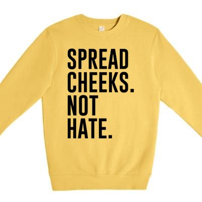 Spread Cheeks Not Hate Funny Gym Fitness And Workout Premium Crewneck Sweatshirt