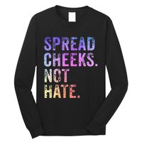 Spread Cheeks Not Hate Long Sleeve Shirt