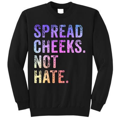 Spread Cheeks Not Hate Sweatshirt