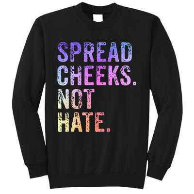 Spread Cheeks Not Hate Sweatshirt