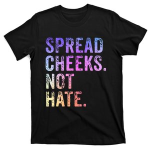 Spread Cheeks Not Hate T-Shirt