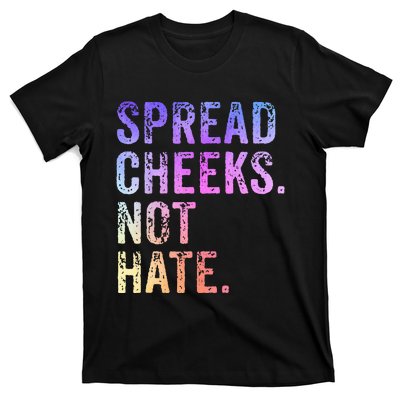 Spread Cheeks Not Hate T-Shirt