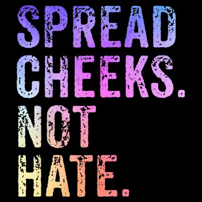 Spread Cheeks Not Hate T-Shirt
