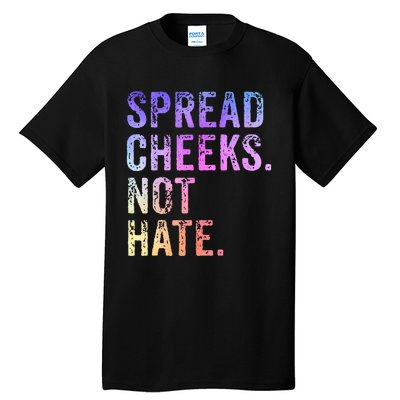 Spread Cheeks Not Hate Tall T-Shirt