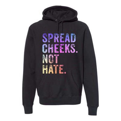 Spread Cheeks Not Hate Premium Hoodie